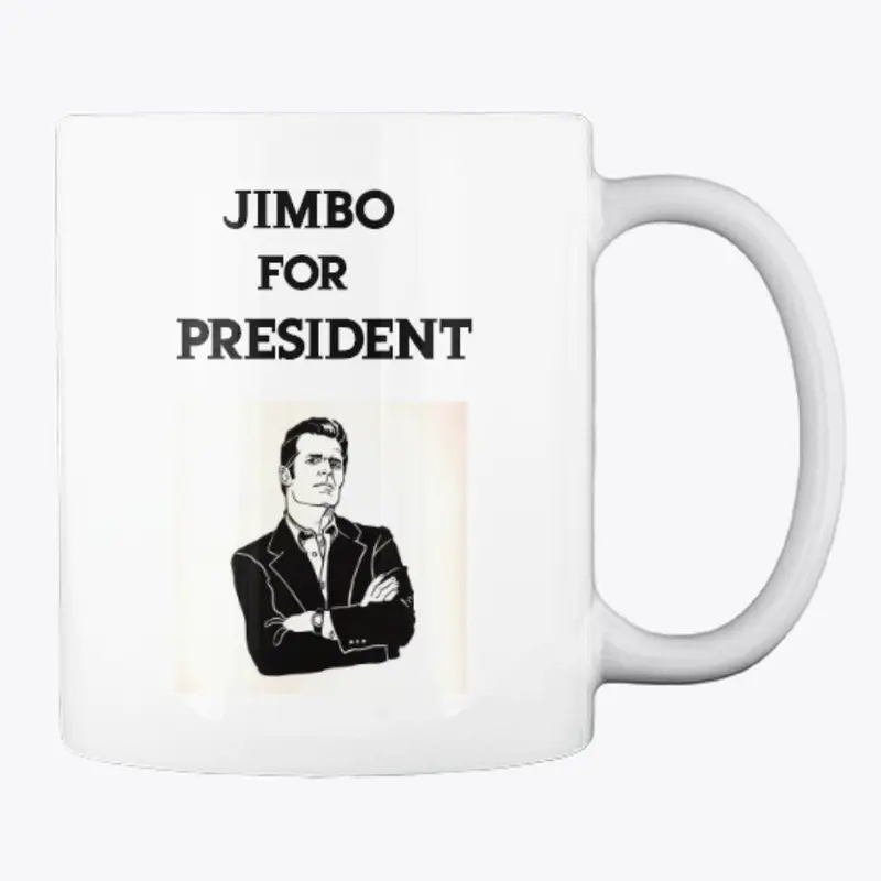  NEW JIMBO FOR PRESIDENT MUG!!!!!